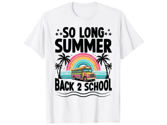 So Long Summer Back to School T-Shirt Graphics