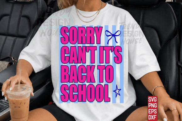 SORRY CAN T IT’S BACK to SCHOOL Svg Png